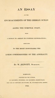 An essay on the encoachments of the German Ocean along the Norfolk coast, with a design to arrest its further depredations ... by Hewitt, William surgeon