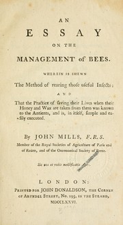 Cover of: An essay on the management of bees: wherein is shewn the method of rearing those useful insects ; and that the practice of saving their lives when their honey and wax are taken from them was known to the antients [sic], and is, in itself, simple and easily executed