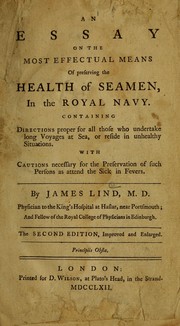 Cover of: An essay on the most effectual means of preserving the health of seamen, in the Royal Navy: containing directions proper for all those who undertake long voyages at sea, or reside in unhealthy situations ; with cautions necessary for the preservation of such persons as attend the sick in fevers