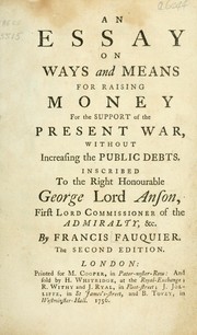 Cover of: An essay on ways and means for raising money for the support of the present war: without increasing the public debts.