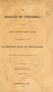 Cover of: The essays of Phocion, on the policy of the United States in relation to the war between Spain and her colonies ... | Phocion pseud
