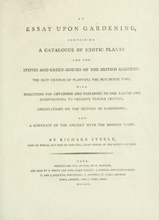 Cover of: An essay upon gardening: containing a catalogue of exotic plants for the stoves and green-houses of the British gardens, the best method of planting the hot-house vine : with directions for obtaining and preparing proper earths and compositions, to preserve tender exotics, observations on the history of gardening, and a contrast of the ancient with the modern taste