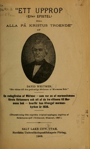Cover of: Ett upprop (eller epistel) till alla pa Kristus troende af David Whitmer: en redogorelse af Whitmer - som avr en af Mormonismens forsta forkunnare och ett af de tre vlttnena till Mormons bok - hvarfor han ofvergaf Mormonkyrkan ar 1838
