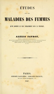 Cover of: Etudes sur les maladies des femmes qu'on observe le plus fréquemment dans la pratique by Alexis Favrot