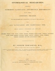 Cover of: Etymological researches: wherein numerous languages apparently discordant have their affinity traced, and their resemblance so manifested as to lead to the conclusion that all languages are radically one ...