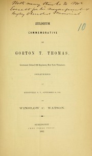 Cover of: Eulogium commemorative of Gorton T. Thomas, lieutenant colonel 22d regiment, New York volunteers: delivered at Keeseville, N.Y., September 10, 1862