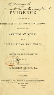 The evidence taken before a committee of the House of Commons respecting the asylum at York by Godfrey Higgins