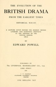 Cover of: The evolution of the British drama from the earliest times: historical survey. A lecture given before the Hebden Bridge Literary and Scientific Institute at the opening of the winter session, 1909-10.