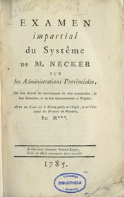 Cover of: Examen impartial du système de M. Necker sur les administrations provinciales, avec un essai sur le revenu public et l'impôt, et sur l'état actuel des finances du royaume