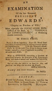 An examination of the late Reverend President Edwards's enquiry on freedom of will by James Dana