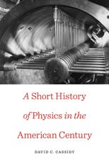 Cover of: A short history of physics in the American century by David C. Cassidy