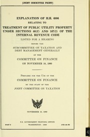 Cover of: Explanation of H.R. 6806, relating to treatment of public utility property under sections 46(f) and 167(l) of the Internal Revenue Code, listed for a hearing before the Subcommittee on Taxation and Debt Management Generally of the Committee on Finance on November 19, 1980