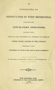 Cover of: An exposition of difficulties in West Brookfield: connected with anti-slavery operations, together with a reply to some statements in a pamphlet put forth by "Moses Chase, pastor of the church," purporting to be a "Statement of facts in the case of Deacon Henshaw."