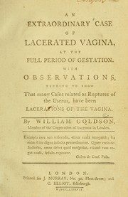 Cover of: An extraordinary case of lacerated vagina at the full period of gestation | William Goldson