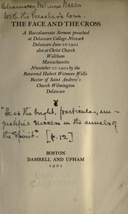 Cover of: The face and the cross: A baccalaureate sermon preached at Delaware college, Newark, Delaware, June 16, 1901, also at Christ church, Waltham, Massachusetts, November 10, 1901