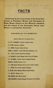 Facts submitted by the Committee of the American colony to President Wilson and Secretary of State Bryan relative to the Mexican situation and the record of the Hon. Henry Lane Wilson therewith by Mexico (City) Committee of the American colony
