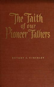 Cover of: The faith of our pioneer fathers. by Bryant S. Hinckley