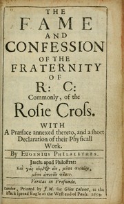 Cover of: The fame and confession of the Fraternity of R.C., commonly, of the Rosie Cross: with a praeface annexed thereto, and a short declaration of their physicall work