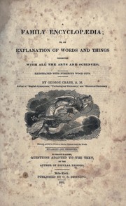 Cover of: A family encyclopaedia: or, An explanation of words and things connected with all the arts and sciences.  Illustrated with numerous wook cuts.  To which is added questions adapted to the text