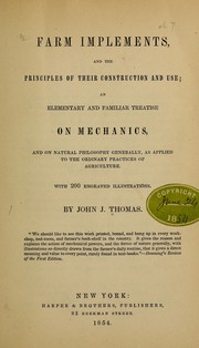 Cover of: Farm implements, and the principles of their construction and use: an elementary and familiar treatise on mechanics, and on natural philosophy generally, as applied to the ordinary practices of agriculture ...