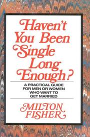 Haven't You Been Single Long Enough? by Milton Fisher