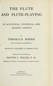 Cover of: The flute and flute-playing: in acoustical, technical, and artistic aspects