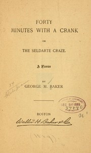 Cover of: Forty minutes with a crank; or, The Seldarte craze: A farce