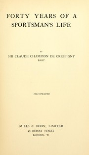 Cover of: Forty years of a sportsman's life by De Crespigny, Claude Champion Sir