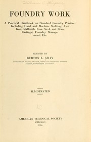 Cover of: Foundry work: a practical handbook on standard foundry practice, including hand and machine molding; cast iron, malleable iron, steel, and brass castings; foundry management; etc.