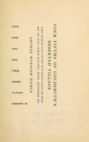 Cover of: Four fifths of Goldsmith's Deserted village, the other one fifth without loss or injury to the sense having been expunged by George Winslow Pierce; with four original verse presentations thrown in