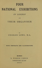 Four national exhibitions in London and their organiser by Lowe, Charles