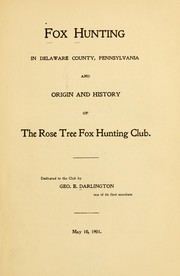Cover of: Fox hunting in Delaware County, Pennsylvania and origin and history of the Rose Tree Fox Hunting Club by George E. Darlington