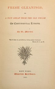 Cover of: Fresh gleanings, or, A new sheaf from the old fields of continental Europe