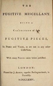 Cover of: The fugitive miscellany.: Being a collection of such fugitive pieces, in prose and verse, as are not in any other collection.
