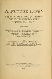 Cover of: A future life?: a critical inquiry into the scientific value of the alleged evidences that man's conscious personality survives the life of the body; embracing a discussion of the doctrines of resurrection of the body, re-incarnation, spiritism, annihilation, theories of metaphysicians, phenomena of spiritualism, etc.