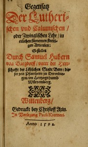 Gegensatz der Lutherischen vnd Caluinischen oder Zwinglischen Lehr, in etlichen fürnemen streitigen Articulen gestellet by Samuel Huber