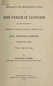 Cover of: Genealogy and biographical notes of John Parker of Lexington and his descendants: Showing his earlier ancestry in America from Dea. Thomas Parker of Reading, Mass., from 1635 to 1893