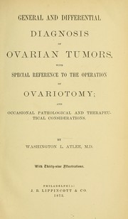 Cover of: General and differential diagnosis of ovarian tumors: with special reference to the operation of ovariotomy and occasional pathological and therapeutical considerations