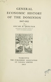 Cover of: General economic history of the Dominion, 1867-1912. by Skelton, Oscar Douglas