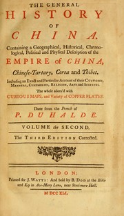 Cover of: The general history of China: containing a geographical, historical, chronological, political and physical description of the empire of China, Chinese-Tartary, Corea, and Thibet ; including an exact and particular account of their customs, manners, ceremonies, religion, arts and sciences