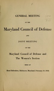 General meeting of the Maryland Council of defense and joint meeting of the Maryland Council of defense and the Women's section held at hotel Belvedere, Baltimore by Maryland. Council of defense, 1917-1920. [from old catalog]