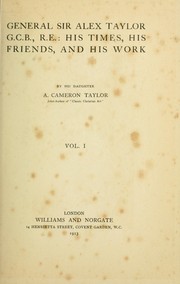 Cover of: General Sir Alex Taylor, G.C.B.,R.E.: his times, his friends, and his work
