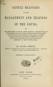 Cover of: Gentle measures in the management and training of the young by Jacob Abbott