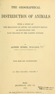 Cover of: The geographical distribution of animals: with a study of the relations of living and extinct faunas as elucidating the past changes of the earth's surface.