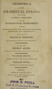Cover of: Geometrical and graphical essays, containing a general description of the mathematical instruments used in geometry, civil and military surveying, levelling, and perspective.