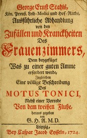 Cover of: George Ernst Stahls ... Ausführliche Abhandlung von den Zufällen und Kranckheiten des Frauenzimmers by Georg Ernst Stahl