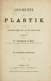 Cover of: Geschichte der Plastik von den ältesten Zeiten bis auf die Gegenwart by Wilhelm Lübke