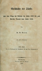 Cover of: Geschichte der Türkei von dem siege der reform im jahre 1826 bis zum Pariser tractat vom jahre 1856 by Georg Rosen