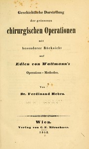 Cover of: Geschichtliche Darstellung der grösseren chirurgischen Operationen: mit besonderer Rücksicht auf Edlen von Wattmann's Operations-Methoden