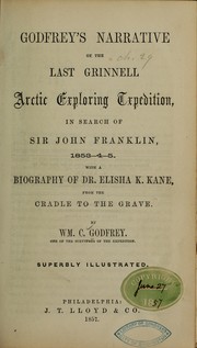 Godfrey's narrative of the last Grinnell Arctic explorating txpedition [!] in search of Sir John Franklin, 1853-4-5 by Wm. C. Godfrey